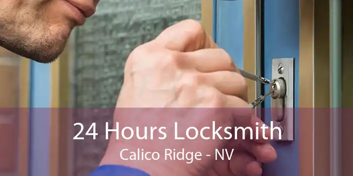 24 Hours Locksmith Calico Ridge - NV