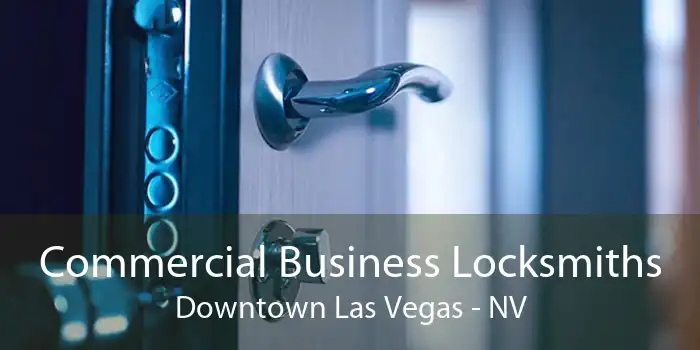 Commercial Business Locksmiths Downtown Las Vegas - NV