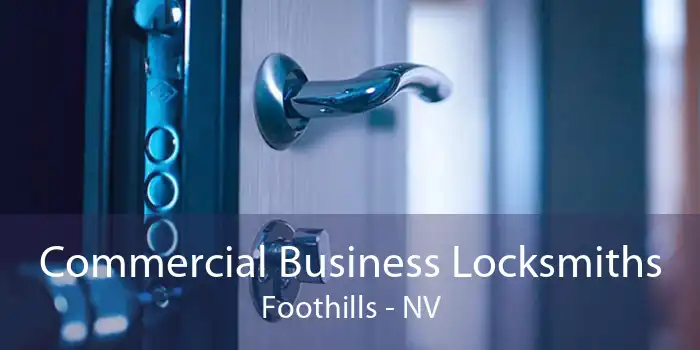 Commercial Business Locksmiths Foothills - NV
