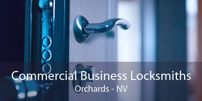 Commercial Business Locksmiths Orchards - NV