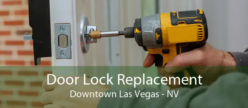 Door Lock Replacement Downtown Las Vegas - NV