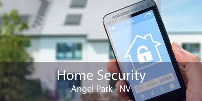 Home Security Angel Park - NV