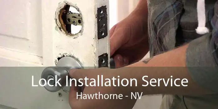 Lock Installation Service Hawthorne - NV