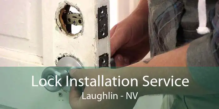 Lock Installation Service Laughlin - NV