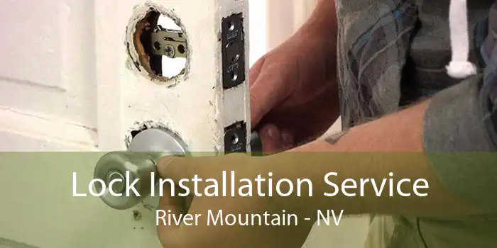 Lock Installation Service River Mountain - NV