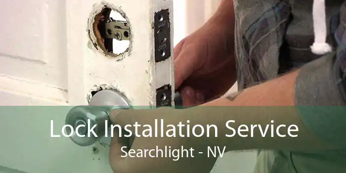 Lock Installation Service Searchlight - NV