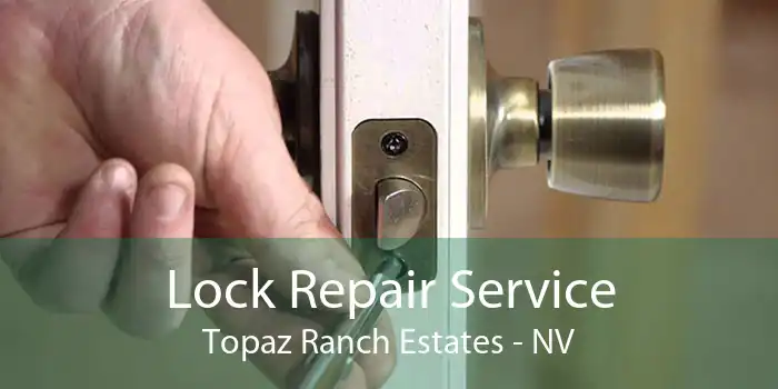 Lock Repair Service Topaz Ranch Estates - NV