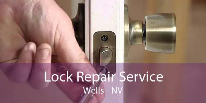Lock Repair Service Wells - NV